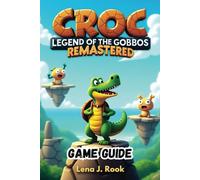 CROC LEGEND OF THE GOBBOS REMASTERED GAME GUIDE: The Ultimate Walkthrough, Hidden Secrets, and Pro Tips to Master the Adventure!