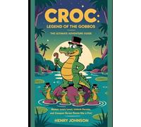 Croc: Legend of the Gobbos - The Ultimate Adventure Guide: Master Every Level, Unlock Secrets, and Conquer Baron Dante Like a Pro!