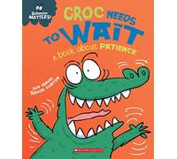 Croc Needs to Wait: A Book About Patience