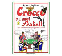 Crocco e i suoi fratelli. Storia fumettata del brigantaggio post-unitario