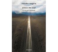 Croce del Sud. Tre vite vere e improbabili - Magris Claudio