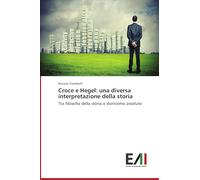 Croce e Hegel: una diversa interpretazione della storia: Tra filosofia della storia e storicismo assoluto