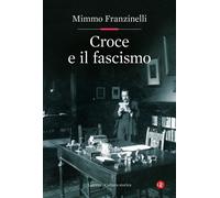 Croce e il fascismo - Franzinelli Mimmo