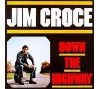 Croce, Jim - Down the Highway