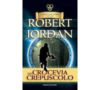 Crocevia del crepuscolo. La ruota del tempo. Vecchia ediz.. Vol. 10