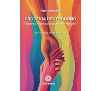 Crocevia del perdono. Perdere e ricostruire la fiducia nelle relazioni