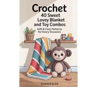 Crochet 40 Sweet Lovey Blanket and Toy Combos: Soft & Cozy Patterns for Every Occasion
