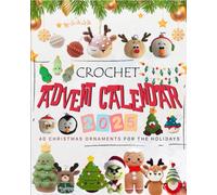 Crochet Advent Calendar 2025: 40 Christmas Ornaments for The Holidays