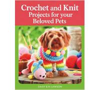 Crochet and Knit Projects for Your Beloved Pets