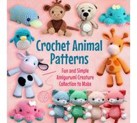Crochet Animal Patterns: Fun and Simple Amigurumi Creature Collection to Make