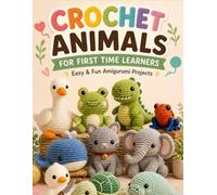 Crochet animals for first time learners: 10 Cute Step-by-Step Patterns to Create Adorable Crochet Animals Even If You’ve Never Crocheted Before ,Gustifer the Goose Big Size