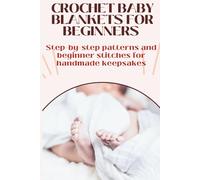 Crochet Baby Blankets for Beginners | A Friendly Beginner’s Guide: Step-by-step patterns, stitches, and tips to make adorable handmade baby blankets, even if you’ve never crocheted before.