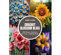 Crochet Blossom Bliss: 200 Flower Patterns for Your Crafting Book