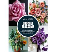 Crochet Blossoms: 200 Stylish Flower Patterns for Apparel and Accessories Book