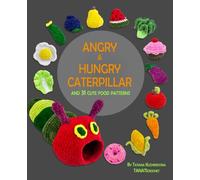 Crochet Book Angry & Hungry Caterpillar: 31 Cute Food Crochet Patterns for Beginners and Experienced with Funny Amigurumi Toys Squishy Food themed like Fruits, Veggies, Sweets, Snacks and more.