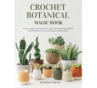Crochet Botanical Magic Book: Learn creative techniques to craft charming houseplants that brighten rooms and inspire imagination