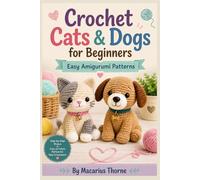 Crochet Cats & Dogs for Beginners: Easy Amigurumi Patterns