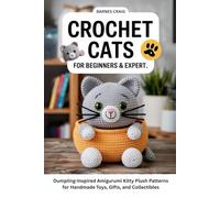 Crochet Cats for Beginners & Expert.: Dumpling-Inspired Amigurumi Kitty Plush Patterns for Handmade Toys, Gifts, and Collectibles