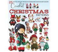Crochet Christmas Patterns: 25 Festive Crochet Projects to Brighten Your Holiday Season