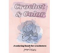Crochet & Color: A coloring book for crocheters.