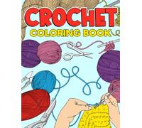 Crochet Coloring Book: Adult Coloring pages featuring Yarn Knitting and Quilting Artwork for Stress Relief and Relaxation