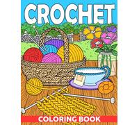 Crochet Coloring Book: Pretty Coloring pages with High Quality Knitting Illustrations for Crochet Lovers Relaxation and Creativity