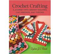 Crochet Crafting: A Journey into Granny Squares, Chic Kimonos, and Throws