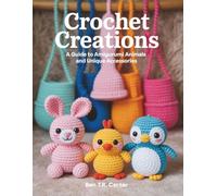 Crochet Creations: A Guide to Amigurumi Animals and Unique Accessories