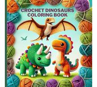 Crochet Dinosaurs Coloring Book: 55 Cute and Relaxing Plush Dinosaur Illustrations | One-Sided Pages with Black Backs to Prevent Bleed-Through