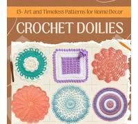 Crochet Doilies: 15+ Art and Timeless Patterns for Home Decor
