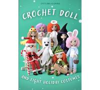 CROCHET DOLL AND EIGHT HOLIDAY COSTUMES: step by step instructions to crochet a realistic body with a wireframe inside, embroider a face, attach a hair and crochet eight holiday costumes.