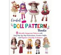 Crochet Doll Pattern Books: 9 Adorable Amigurumi Patterns with Easy Step-by-Step Instructions, Creative Outfits, and Beginner-Friendly Techniques
