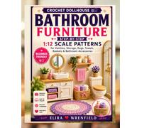 Crochet Dollhouse Bathroom Furniture: Step-by-Step 1:12 Scale Patterns for Vanities, Storage, Rugs, Towels, Baskets & Bathroom Accessories