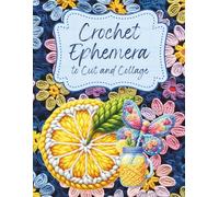 Crochet Ephemera to Cut and Collage: Knit Animals, People and Fun for Scrapbooking, Junk Journals, Art Journals, ATC's, Mixed Media, Paper Crafts, Planners, Decoupage, Crafting, Card Making