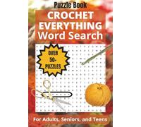 Crochet Everything Word Search Puzzle Book: Word Searches with Easy-to-Read Print About Crochet Stitches, Crochet Techniques, Crochet Tools, and More ... for Vacations, Holidays, and Free Times