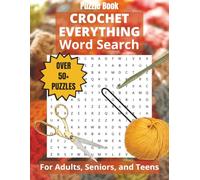 Crochet Everything Word Search Puzzle Book: Word Searches with LARGE Easy-to-Read Print About Crochet Stitches, Crochet Techniques, Crochet Tools, and ... for Vacations, Holidays, and Free Times