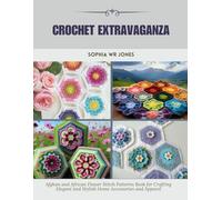 Crochet Extravaganza: Afghan and African Flower Stitch Patterns Book for Crafting Elegant and Stylish Home Accessories and Apparel
