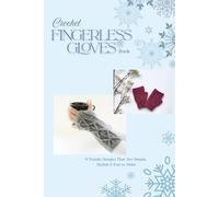 Crochet Fingerless Gloves Book: 9 Trendy Designs That Are Simple, Stylish & Fun to Make: Easy, Elegant, and Perfect for Handmade Gifts
