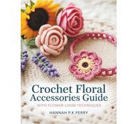 Crochet Floral Accessories Guide with Flower Loom Techniques
