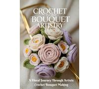 Crochet Flower Bouquet Artistry: A Floral Journey Through Artistic Crochet Bouquet Making