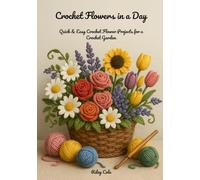 Crochet Flowers in a Day: Quick & Easy Crochet Flower Projects for a Crochet Garden