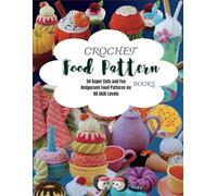 Crochet Food Pattern Books: 54 Super Cute and Fun Amigurumi Food Patterns for All Skill Levels