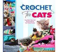 Crochet for Cats: Cozy Beds, Toys, and Accessories for Your Feline Friends