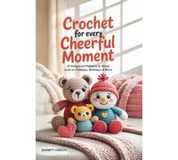 Crochet for Every Cheerful Moment: 21 Amigurumi Patterns to Share Love on Holidays, Birthdays & More