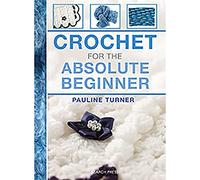 Crochet for the Absolute Beginner