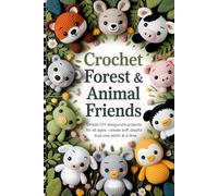 Crochet Forest & Farm Animal Friends: Simple DIY Amigurumi Projects for All Ages-Create Soft, Playful Toys One Stitch at a Time
