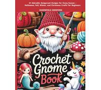 Crochet Gnome Book: 21 Adorable Amigurumi Designs for Every Season - Halloween, Fall, Winter, and Christmas Crafts for Beginners