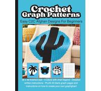 Crochet Graph Patterns: Easy C2C Afghan Designs For Beginners