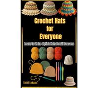 Crochet Hats for Everyone Learn to Make Stylish Hats for All Seasons