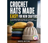 Crochet Hats Made Easy for New Crafters: 20 Top-Down Beginner Patterns for Fitted Beanies, Slouchy Styles, and Classic Designs with Gauge Guides